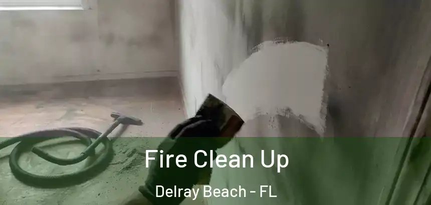 Fire Clean Up Delray Beach - FL